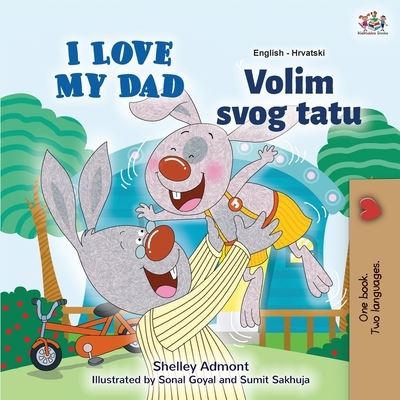 I Love My Dad (English Croatian Bilingual Book for Kids) - English Croatian Bilingual Collection - Shelley Admont - Books - Kidkiddos Books Ltd. - 9781525944284 - December 11, 2020