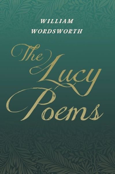 The Lucy Poems - William Wordsworth - Libros - Read Books - 9781528716284 - 6 de febrero de 2020