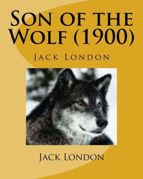 Cover for Jack London · Son of the Wolf (1900) by Jack London (Paperback Bog) (2016)