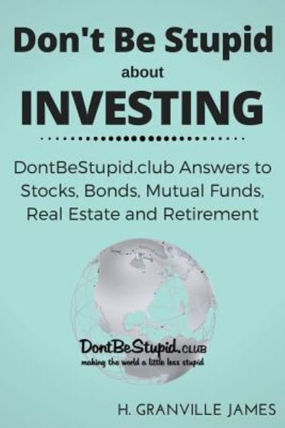 Cover for H Granville James · Don't Be Stupid about Investing (Paperback Bog) (2016)