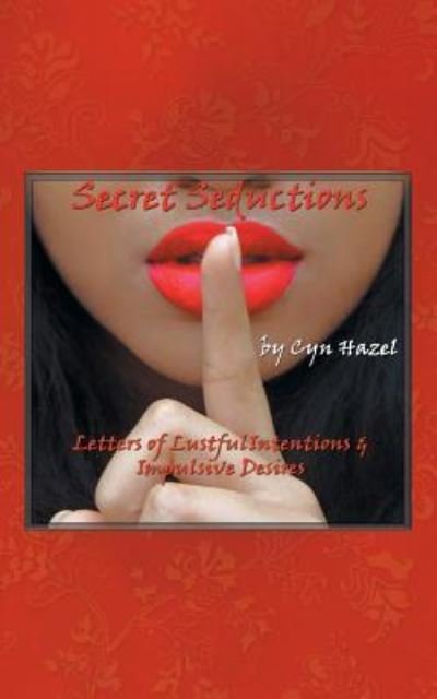 Secret Seductions - Cyn Hazel - Bøker - iUniverse - 9781532027284 - 3. juli 2017