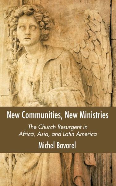 Cover for Michel Bavarel · New Communities, New Ministries: The Church Resurgent in Africa, Asia, and Latin America (Paperback Book) (2020)