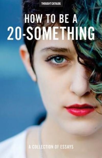 Cover for Thought Catalog · How To Be A 20-Something (Paperback Book) (2016)