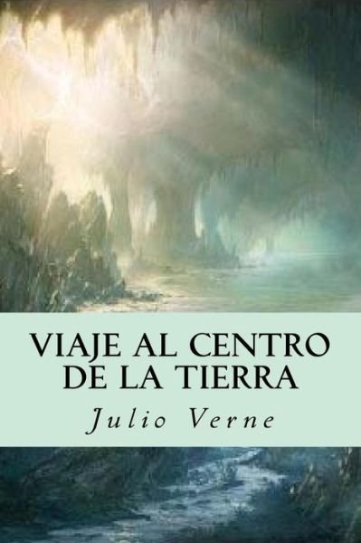 Viaje al centro de la Tierra - Julio Verne - Books - CreateSpace Independent Publishing Platf - 9781535237284 - July 12, 2016