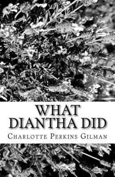 What Diantha Did - Charlotte Perkins Gilman - Books - Createspace Independent Publishing Platf - 9781537080284 - August 22, 2016
