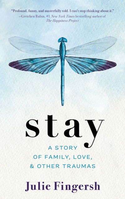 Cover for Julie Fingersh · Stay: A Story of Family, Love, and Other Traumas (Hardcover Book) (2024)
