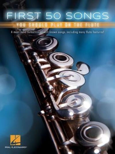 Cover for Hal Leonard Corp. Staff · First 50 Songs You Should Play on the Flute (Book) (2017)