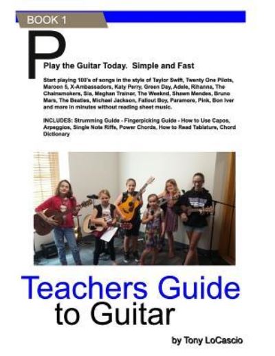 Teachers Guide to Guitar - Tony Locascio - Livros - Createspace Independent Publishing Platf - 9781541148284 - 15 de dezembro de 2016