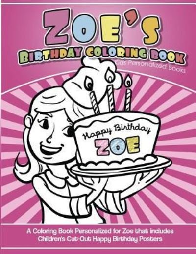 Cover for Zoe Books · Zoe's Birthday Coloring Book Kids Personalized Books (Paperback Book) (2017)