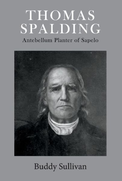 Cover for Buddy Sullivan · Thomas Spalding: Antebellum Planter of Sapelo (Hardcover Book) (2019)