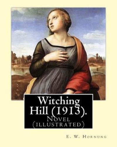 Witching Hill (1913). by - E W Hornung - Libros - Createspace Independent Publishing Platf - 9781546635284 - 12 de mayo de 2017