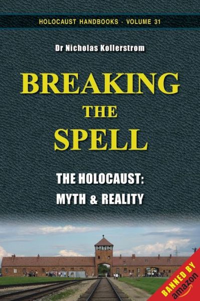 Cover for Nicholas Kollerstrom · Breaking the Spell: The Holocaust, Myth &amp; Reality - Holocaust Handbooks (Paperback Book) [5th Thoroughly Revised and Corrected edition] (2019)