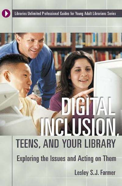 Cover for Lesley S. J. Farmer · Digital Inclusion, Teens, and Your Library: Exploring the Issues and Acting on Them - Libraries Unlimited Professional Guides for Young Adult Librarians Series (Pocketbok) (2005)