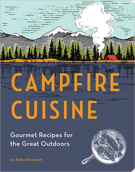 Cover for Robin Donovan · Campfire Cuisine: Gourmet Recipes for the Great Outdoors (Paperback Book) (2013)