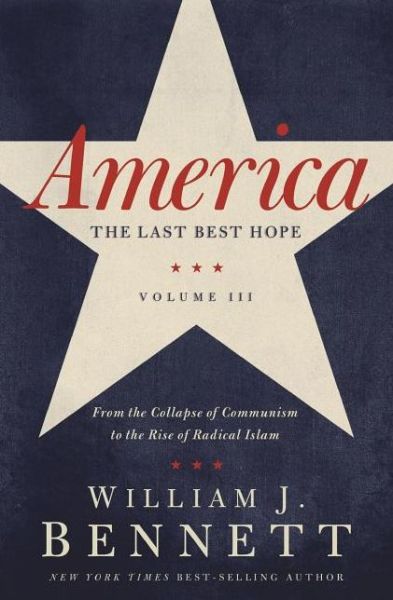 Cover for William J. Bennett · America: The Last Best Hope (Volume III): From the Collapse of Communism to the Rise of Radical Islam (Taschenbuch) (2011)