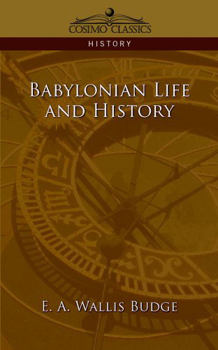 Babylonian Life and History - Ernest Alfred Wallis Budge - Books - Cosimo Classics - 9781596052284 - February 1, 2006