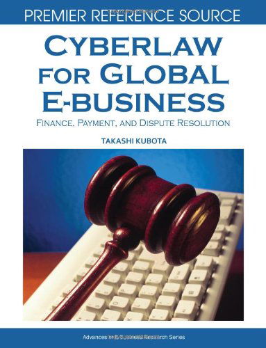 Takashi Kubota · Cyberlaw for Global E-business: Finance, Payment and Dispute Resolution (Premier Reference Source) (Hardcover Book) (2007)