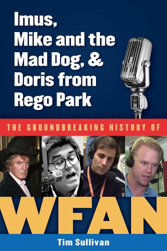 Cover for Tim Sullivan · Imus, Mike and the Mad Dog, &amp; Doris from Rego Park: The Groundbreaking History of WFAN (Gebundenes Buch) [10.2.2013 edition] (2013)