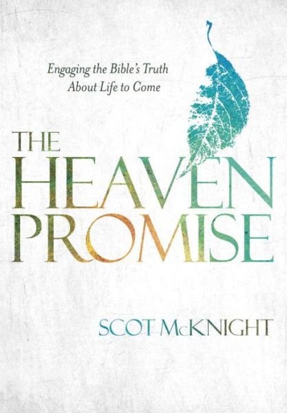 Cover for Scot Mcknight · The Heaven Promise: Engaging the Bible's Truth About Life to Come (Hardcover Book) (2015)