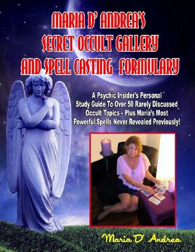 Cover for Maria D' Andrea · Secret Occult Gallery and Spell Casting Formulary: a Psychic Insider's Personal Study Guide to over 50 Rarely Discussed Occult Topics - Plus Maria's Most Powerful Spells Never Revealed Previously! (Paperback Book) (2012)
