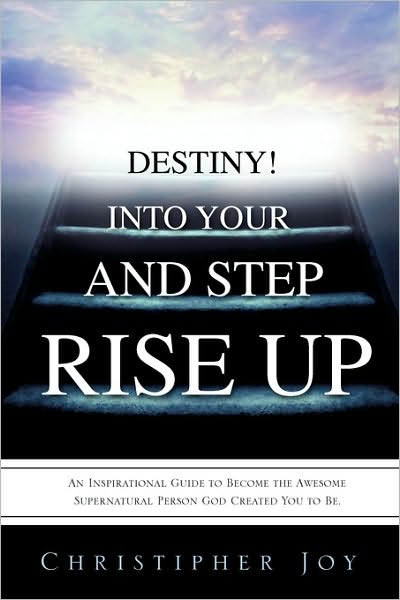 Cover for Christipher Joy · Rise Up and Step into Your Destiny! (Paperback Book) (2009)