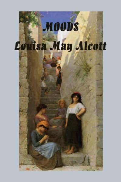 Moods - Louisa May Alcott - Livros - SMK Books - 9781617209284 - 16 de abril de 2013
