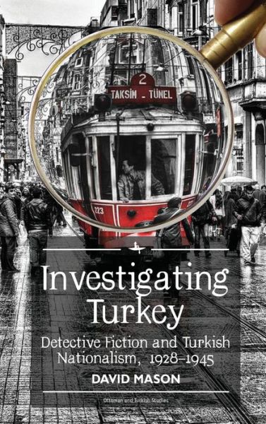 Cover for David Mason · Investigating Turkey: Detective Fiction and Turkish Nationalism, 19281945 - Ottoman and Turkish Studies (Inbunden Bok) (2017)