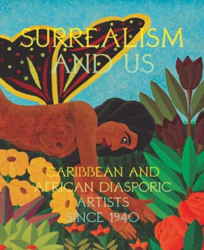 Cover for Surrealism and Us: Caribbean and African Diasporic Artists Since 1940 (Hardcover Book) (2024)