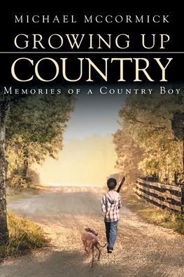 Cover for Michael McCormick · Growing Up Country: Memories of a Country Boy (Paperback Book) (2021)