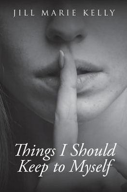 Jill Marie Kelly · Things I Should Keep to Myself (Paperback Book) (2019)