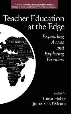 Cover for Teacher Education at the Edge: Expanding Access and Exploring Frontiers - International Education Inquiries: People, Places, and Perspectives of Education 2030 (Hardcover Book) (2020)