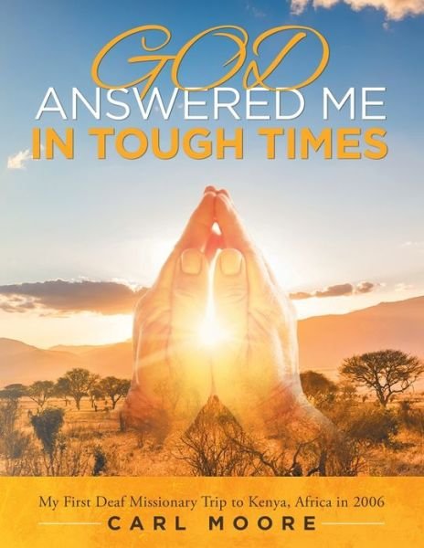 God Answered Me in Tough Times - Carl Moore - Books - Stratton Press - 9781643457284 - May 4, 2020