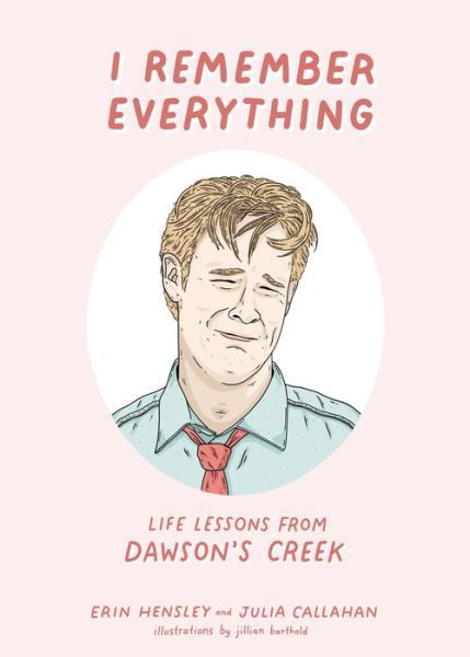 Cover for Erin Hensley · I Remember Everything: Life Lessons from Dawson's Creek (Gebundenes Buch) (2021)