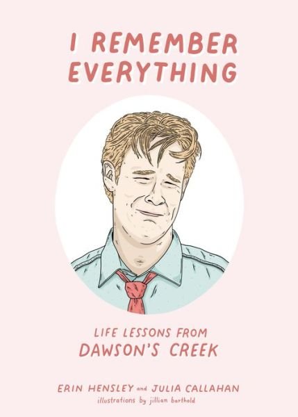 Cover for Erin Hensley · I Remember Everything: Life Lessons from Dawson's Creek (Hardcover Book) (2021)
