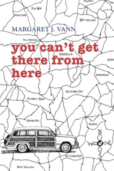 You Can't Get There from Here - Margaret J Vann - Books - Finishing Line Press - 9781646625284 - June 25, 2021