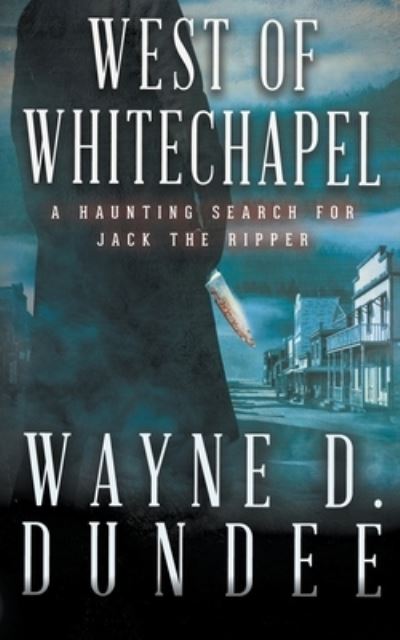 Cover for Wayne D Dundee · West Of Whitechapel (Paperback Book) (2021)