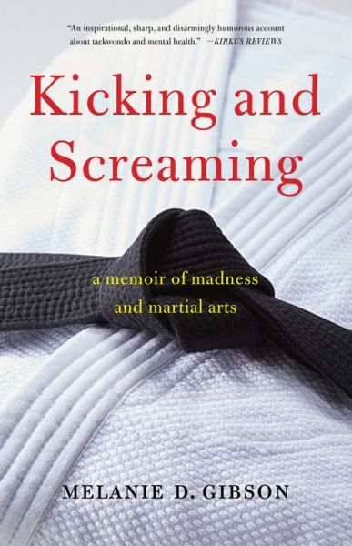 Cover for Melanie D Gibson · Kicking and Screaming: A Memoir of Madness and Martial Arts (Paperback Book) (2021)