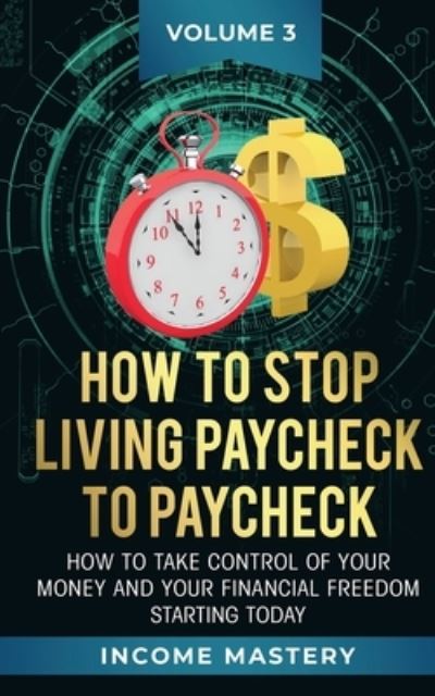 Cover for Phil Wall · How to Stop Living Paycheck to Paycheck: How to take control of your money and your financial freedom starting today Volume 3 (Paperback Book) (2020)