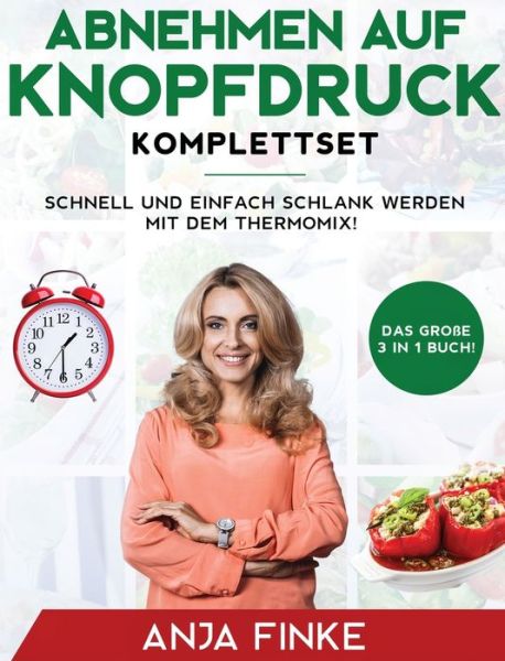 Cover for Anja Finke · Abnehmen auf Knopfdruck Komplettset: Das große 3 in 1 Buch! Schnell und einfach schlank werden mit dem Thermomix! (Hardcover Book) (2020)