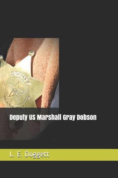 Cover for L E Doggett · Deputy US Marshall Gray Dobson (Paperback Bog) (2020)