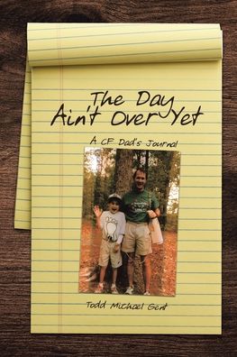 Cover for Todd Michael Gent · The Day Ain't Over Yet: A CF Dad's Journal (Paperback Book) (2021)