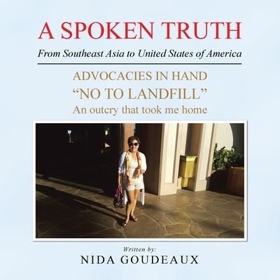 Cover for Nida Goudeaux · Spoken Truth from Southeast Asia to United States of America Advocacies in Hand No to Landfill an Outcry That Took Me Home (Bog) (2020)