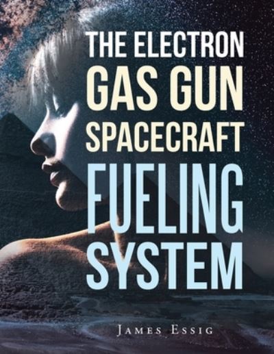 Cover for James Essig · Electron Gas Gun Spacecraft Fueling System (Book) (2022)