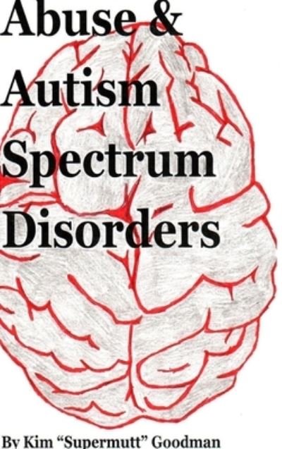 Cover for Kim &quot;Supermutt&quot; Goodman · Abuse &amp; Autism Spectrum Disorders (Hardcover Book) (2020)