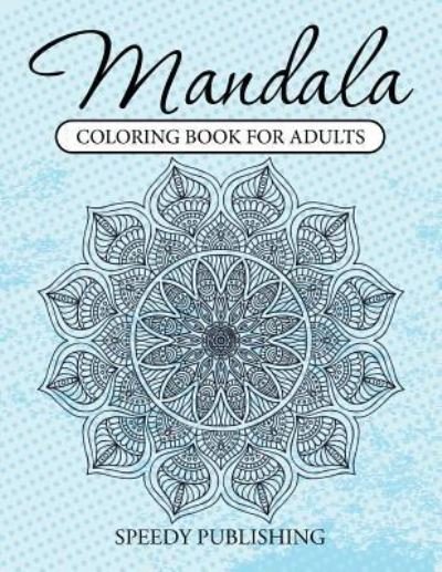 Cover for Speedy Publishing Llc · Mandala Coloring Book For Adults (Paperback Bog) (2015)