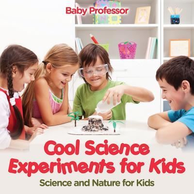 Cool Science Experiments for Kids Science and Nature for Kids - Baby Professor - Böcker - Baby Professor - 9781683680284 - 15 februari 2017