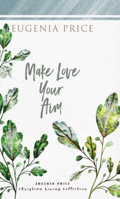 Make Love Your Aim - Eugenia Price - Bücher - Turner Publishing Company - 9781684427284 - 10. Juni 2021