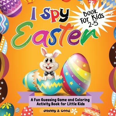 Cover for Johnny B Good · I Spy Easter Book For Kids 2-5 (Paperback Bog) (2021)