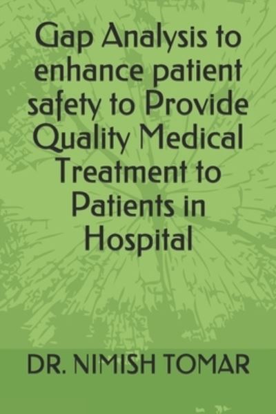 Cover for Nimish Tomar · Gap Analysis to enhance patient safety to Provide Quality Medical Treatment to Patients in Hospital (Pocketbok) (2019)