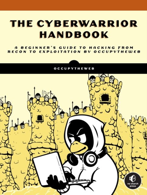 Cover for OccupyTheWeb · The Cyberwarrior Handbook: A Beginner's Guide To Hacking from Recon to Exploitation (Paperback Book) (2023)